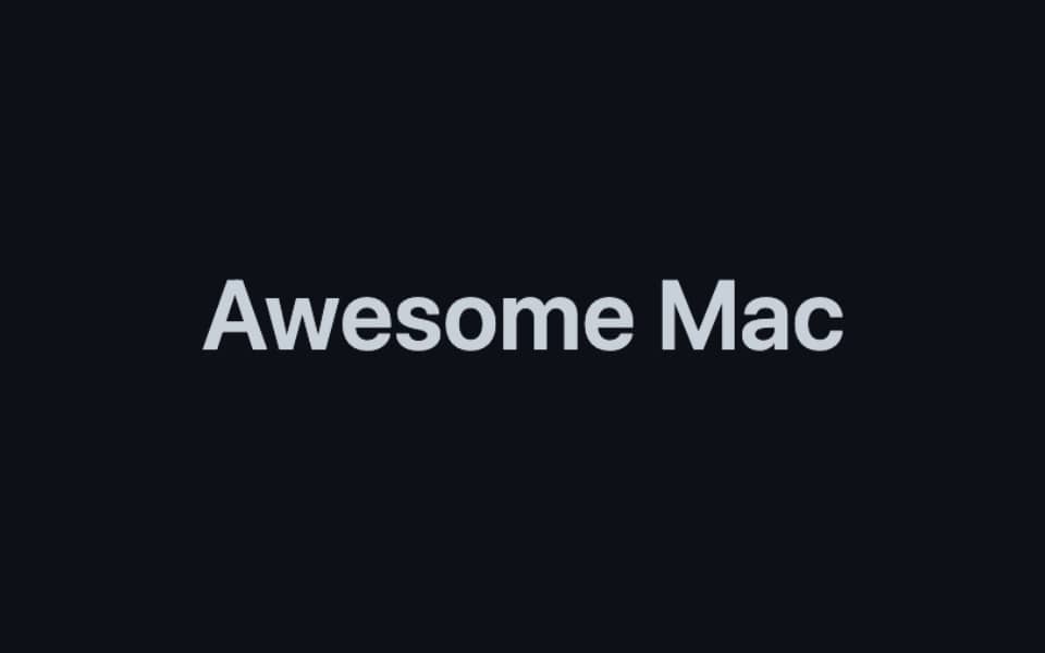 「Awesome Mac」GitHub上超全的macOS优质软件与工具资源清单，大量免费