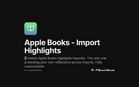 「Apple Books – Import Highlights」把 Apple Books 划线快速导入 Obsidian：保留个人笔记的开源插件