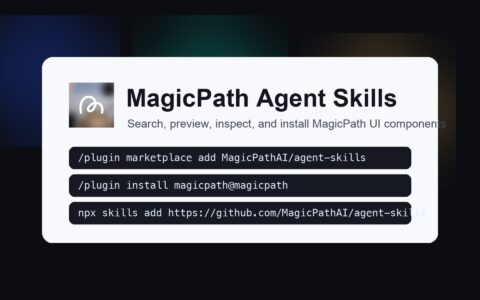 「MagicPath Agent Skills」把 MagicPath UI 组件搜索、预览和安装交给 AI Agent
