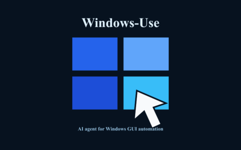 「Windows-Use」让 AI 直接操作 Windows 图形界面的开源 Agent